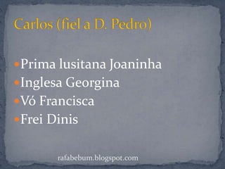 Prima lusitana Joaninha
Inglesa Georgina
Vó Francisca
Frei Dinis
rafabebum.blogspot.com
 