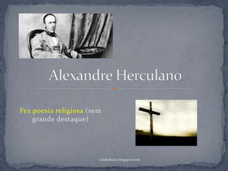 Fez poesia religiosa (sem
grande destaque)
rafabebum.blogspot.com
 