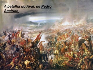 A batalha do Avaí, de Pedro
Américo,
 