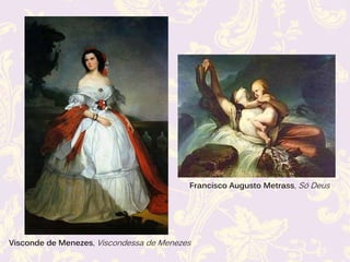 Visconde de Menezes, Viscondessa de Menezes
Francisco Augusto Metrass, Só Deus
 