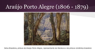 Araújo Porto Alegre (1806 - 1879)
Selva Brasileira, pintura de Araújo Porto-Alegre, representante da literatura e da pintura romântica brasileira
 