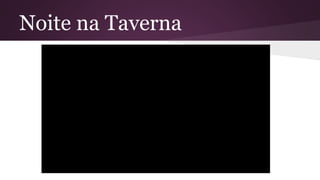 Noite na Taverna
 