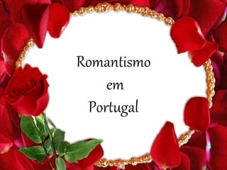 Romantismo
em
Portugal
 