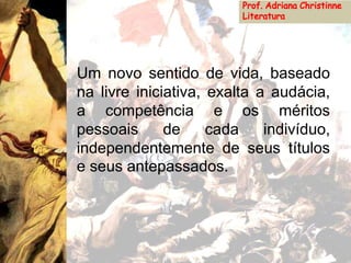 Um novo sentido de vida, baseado
na livre iniciativa, exalta a audácia,
a competência e os méritos
pessoais de cada indivíduo,
independentemente de seus títulos
e seus antepassados.
 