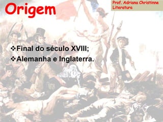 Final do século XVIII;
Alemanha e Inglaterra.
 