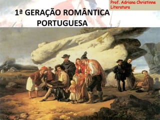 1ª GERAÇÃO ROMÂNTICA
PORTUGUESA
 