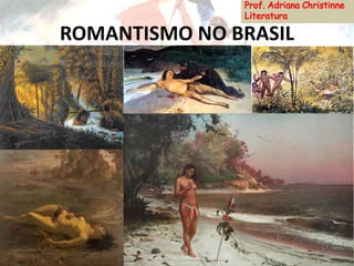 ROMANTISMO NO BRASIL
 