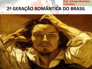 2ª GERAÇÃO ROMÂNTICA DO BRASIL
 