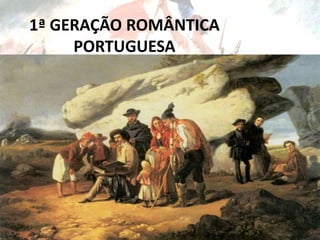1ª GERAÇÃO ROMÂNTICA
PORTUGUESA
 