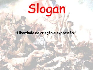 “Liberdade de criação e expressão.”
 