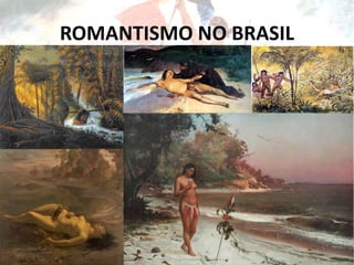 ROMANTISMO NO BRASIL
 