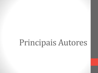 Principais Autores 
 