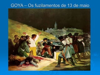 GOYA – Os fuzilamentos de 13 de maio
 