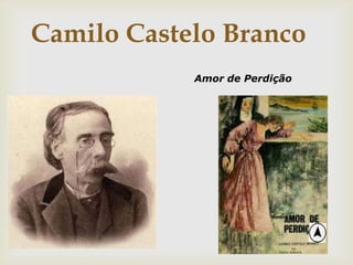 Camilo Castelo Branco
Amor de Perdição
 