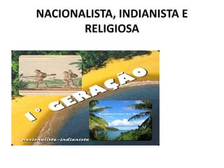 NACIONALISTA, INDIANISTA E
RELIGIOSA
 