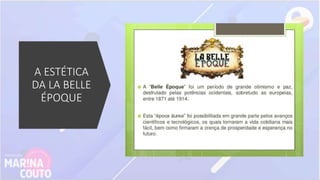 A ESTÉTICA
DA LA BELLE
ÉPOQUE
 