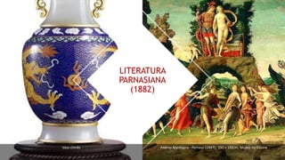 LITERATURA
PARNASIANA
(1882)
Andrea Mantegna - Parnaso (1497). 150 x 192cm. Museu do Louvre
Vaso chinês
 