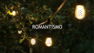 ROMANTISMO
 