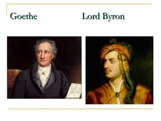 Goethe

Lord Byron

 