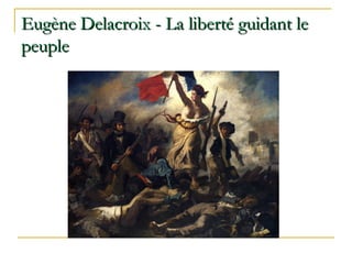 Eugène Delacroix - La liberté guidant le
peuple

 