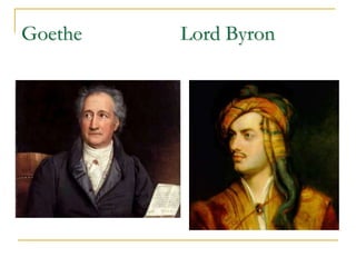 Goethe

Lord Byron

 
