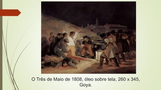 O Três de Maio de 1808, óleo sobre tela, 260 x 345,
Goya.
 