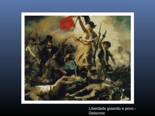 Liberdade guiando o povo -
Delacroix
 