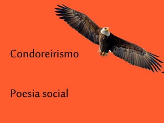 Condoreirismo
Poesia social
 