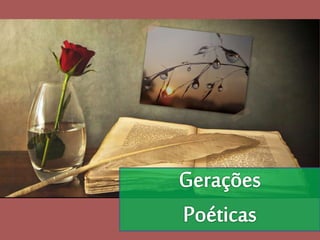 Gerações Poéticas
Romantismo
 