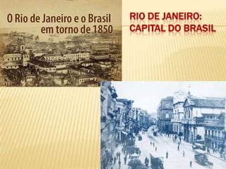 RIO DE JANEIRO:
CAPITAL DO BRASIL




                    8
 