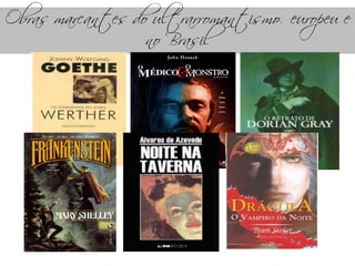 Obras marcantes do ultrarromantismo europeu e
no Brasil
 