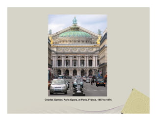 Charles Garnier, Paris Opera, at Paris, France, 1857 to 1874. 
 