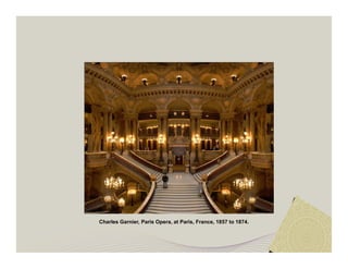 Charles Garnier, Paris Opera, at Paris, France, 1857 to 1874. 
 