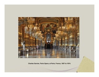 Charles Garnier, Paris Opera, at Paris, France, 1857 to 1874. 
 