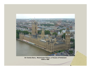 Sir Charles Barry , Westminster Palace, or Houses of Parliament 
1836 to 1868 
 