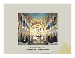 Castelo de Neuschwanstein 
construídas pelo rei Ludwig II – O Louco 
 