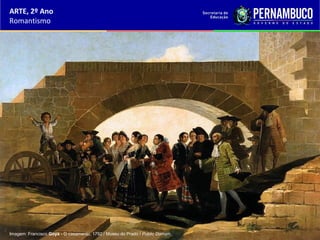 ARTE, 2º Ano
Romantismo
Imagem: Francisco Goya - O casamento, 1792 / Museu do Prado / Public Domain.
 