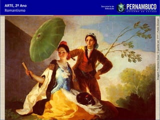 ARTE, 2º Ano
Romantismo
Imagem:FranciscoGoya/Oguardasol,1777/PublicDomain.
 