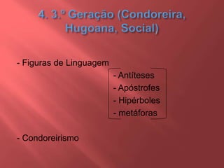 - Figuras de Linguagem
- Antíteses
- Apóstrofes
- Hipérboles
- metáforas
- Condoreirismo
 