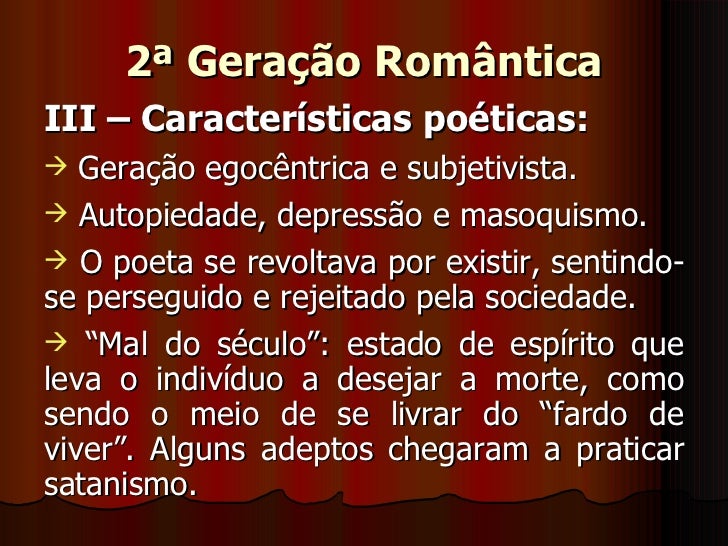 2ª Geração Romântica <ul><li>III – Características poéticas: </li></ul><ul><li>Geração egocêntrica e subjetivista. </li></...