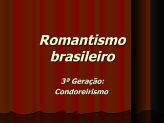 Romantismo brasileiro 3ª Geração:  Condoreirismo 