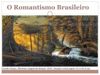 O Romantismo Brasileiro
 