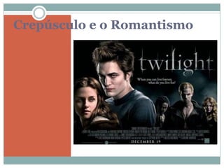 Crepúsculo e o Romantismo
 