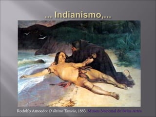 Rodolfo Amoedo: O último Tamoio, 1883. Museu Nacional de Belas Artes
 