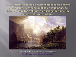 Bierstadt: Entre as montanhas da Sierra Nevada.
Smithsonian American Art Museum
 