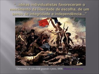 Delacroix: A Liberdade guiando o povo, 1830. Museu do Louvre
 