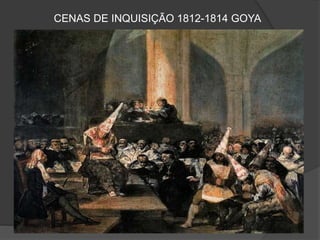 CENAS DE INQUISIÇÃO 1812-1814 GOYA
 