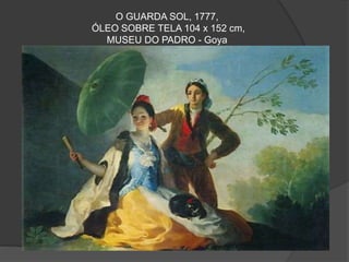 O GUARDA SOL, 1777,
ÓLEO SOBRE TELA 104 x 152 cm,
MUSEU DO PADRO - Goya
 