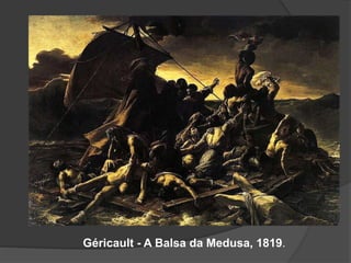 Géricault - A Balsa da Medusa, 1819.
 