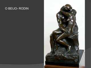O BEIJO- RODIN
 
